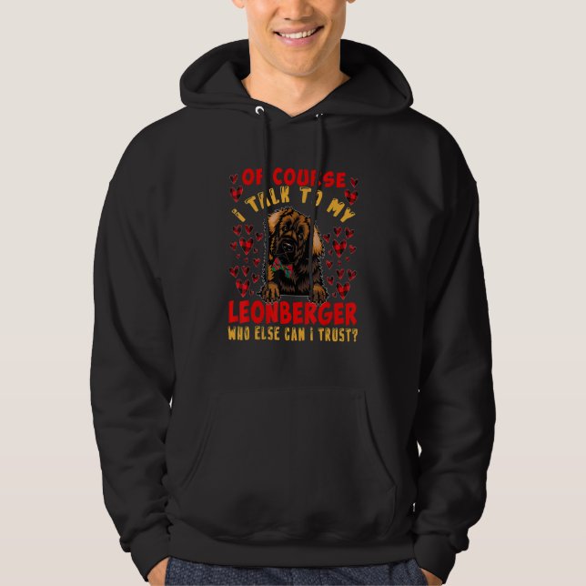 I Talk To My Leonberger Who Can I Trust  Dog Owner Hoodie (Framsida)