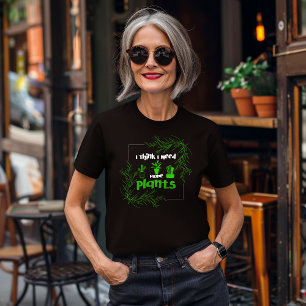 I Tänka behöver jag fler växter T Shirt