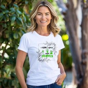 I Tänka behöver jag fler växter T Shirt