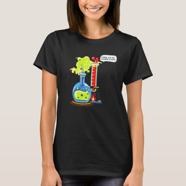 I Tänka du överreagerar nerd kemi T Shirt (Framsida)