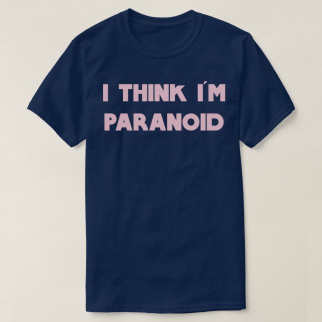I Tänka Im Paranoid rosa T Shirt (Design framsida)