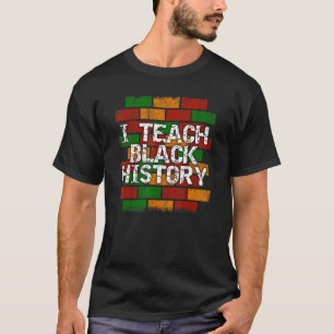 I Teach Black History Month African American Edu T Shirt