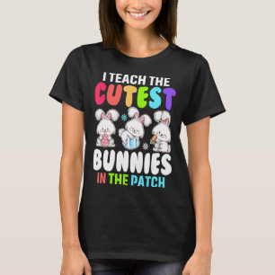 I Teach Cutest Bunnies in the Patch Eggs Hunting E T Shirt
