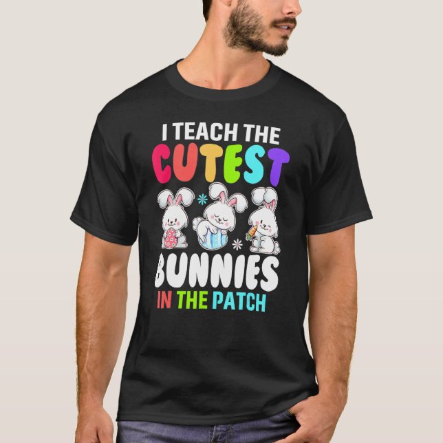 I Teach Cutest Bunnies in the Patch Eggs Hunting E T Shirt (Framsida)