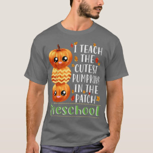 I Teach Cutest Pumpkins in Patch Preschool Hallowe T Shirt