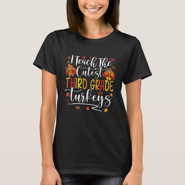 I Teach Cutest Third Grade Turkeys 3rd Teacher Tha T Shirt (Framsida)