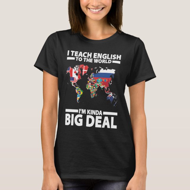 I Teach English To The World I'm Kinda Big Deal ES T Shirt (Framsida)
