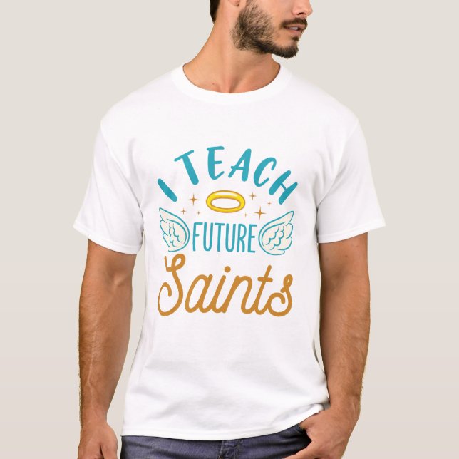 I Teach Future Saints CatholSchool Lärare T Shirt (Framsida)