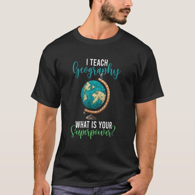 I Teach Geography Teacher Geography Teaching T Shirt (Framsida)