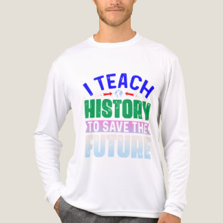 I Teach History To Save The Future Sweatshir T Shirt