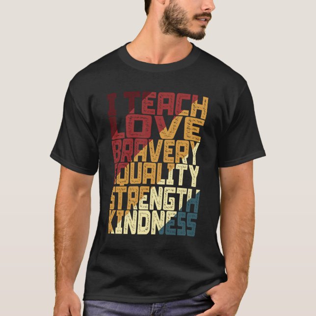 I Teach Kärlek Bravery Equality Sträng Kindness T Shirt (Framsida)