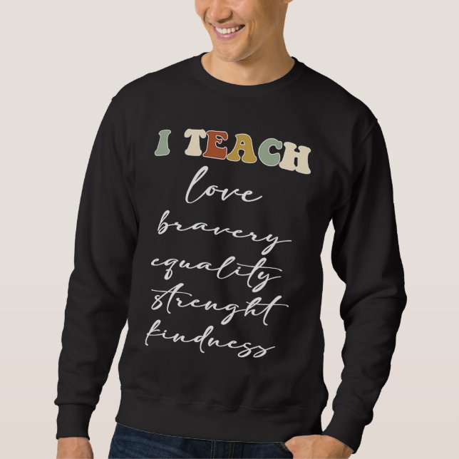 I TEACH LOVE BRAVERY EQUALITY STRENGHT KINDNESS LÅNG ÄRMAD TRÖJA (Framsida)