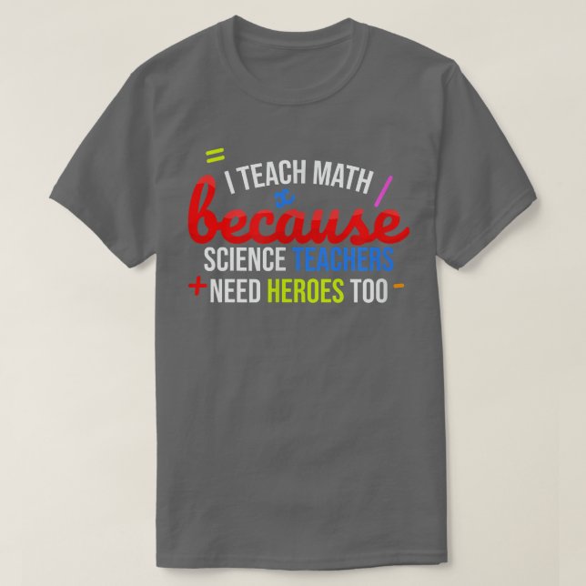 I Teach Math Because Science Teachers Need Heroes  T Shirt (Design framsida)