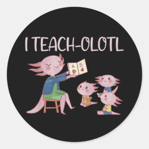 I Teach-olotl Axolotl Teacher Pun Lesson Classic R Runt Klistermärke