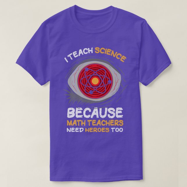 I Teach Science Because Math Teachers Needs Heroes T Shirt (Design framsida)