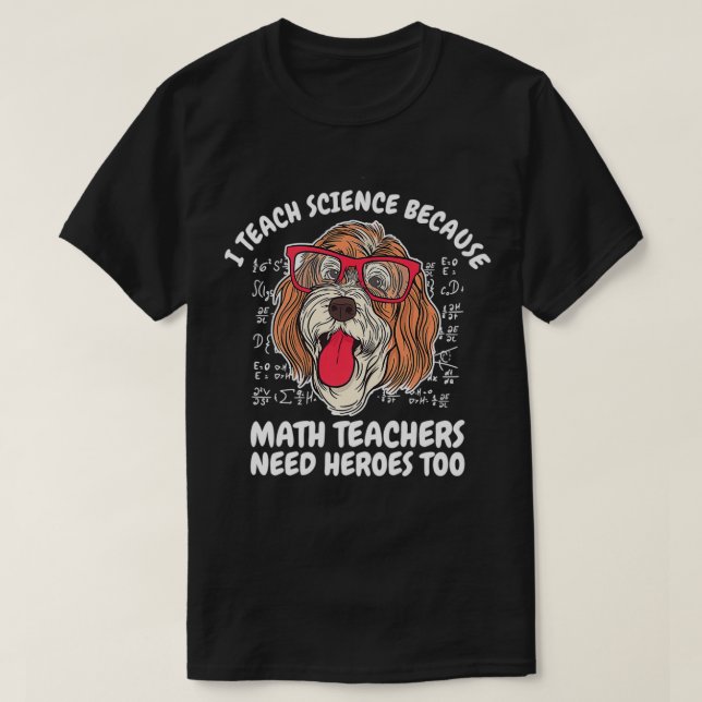 I Teach Science Because Math Teachers School Dog T T Shirt (Design framsida)
