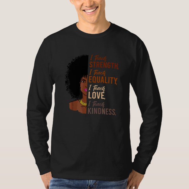 I Teach Strength Equality Black History Month Teac T Shirt (Framsida)