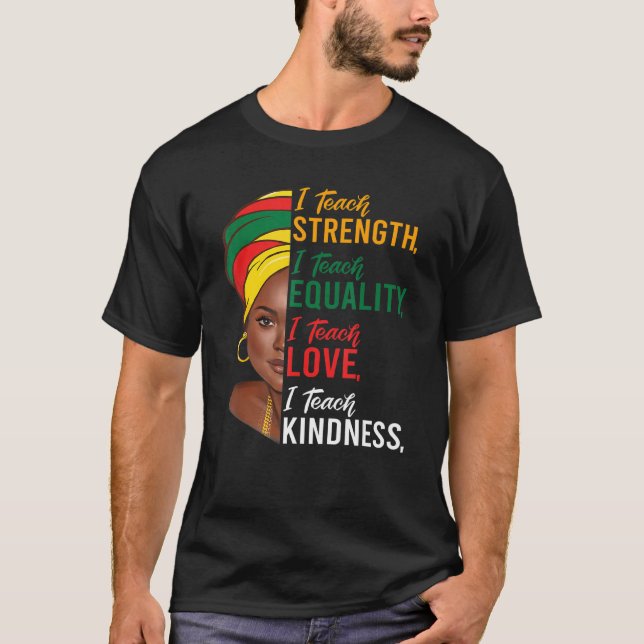 I Teach Strength Equality Black History Month Teac T Shirt (Framsida)