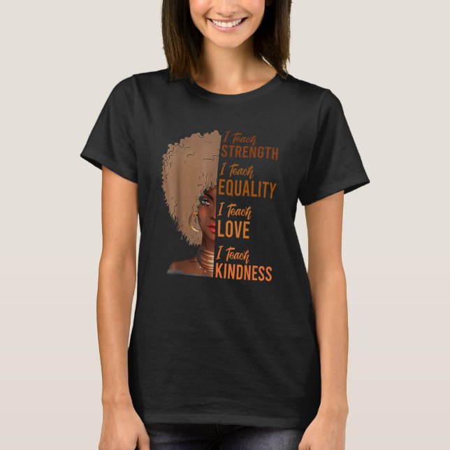 I Teach Strength Equality Black History Month Teac T Shirt (Framsida)