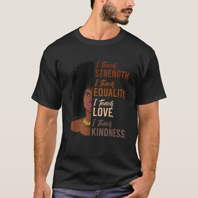 I Teach Strength Equality Black History Month Teac T Shirt (Framsida)