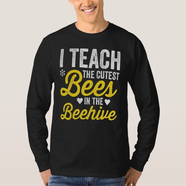 I Teach The Cutest Bees In The Beehive Teacher Lif T Shirt (Framsida)
