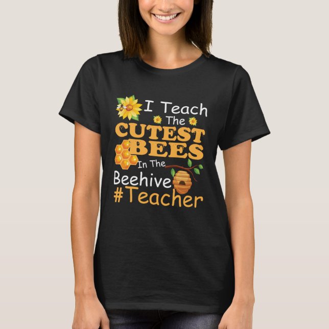 I Teach The Cutest Bees In The Beehive  Teacher T Shirt (Framsida)