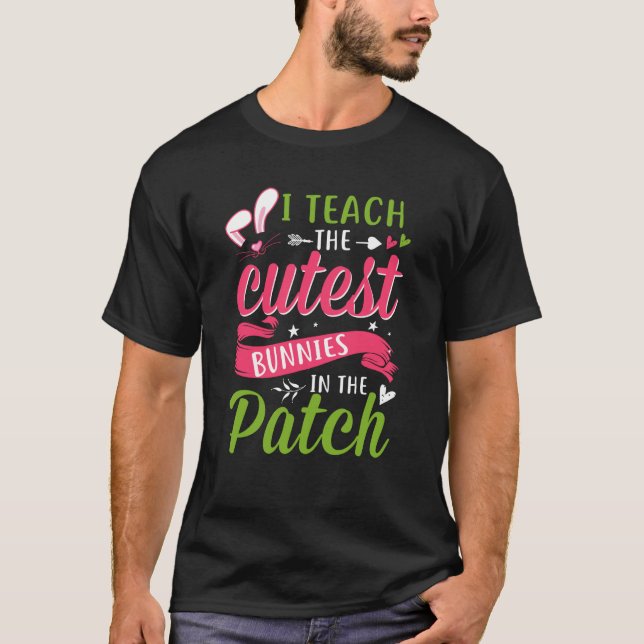 I Teach the Cutest Bunnies in the Patch Easter Tea T Shirt (Framsida)