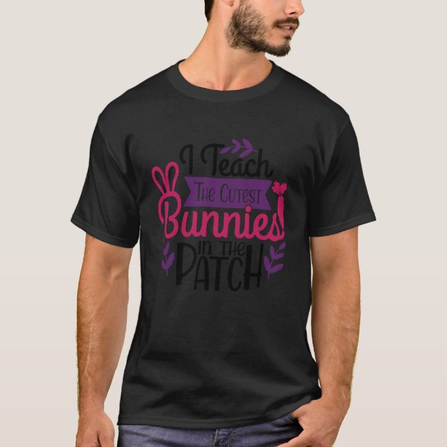 I Teach The Cutest Bunnies In The Patch Teacher Ea T Shirt (Framsida)