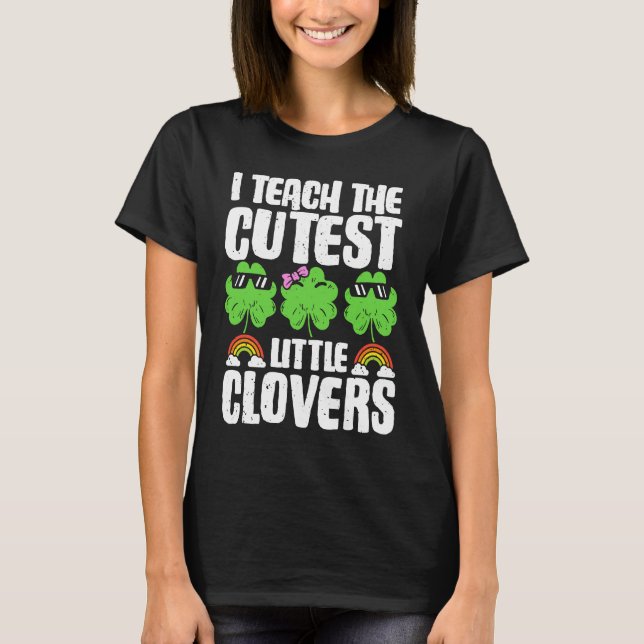 I Teach The Cutest Clovers in the patch Teacher St T Shirt (Framsida)