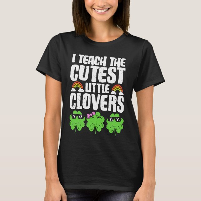 I Teach The Cutest Clovers in the patch Teacher St T Shirt (Framsida)