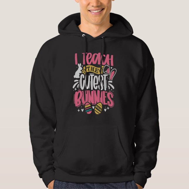 I Teach The Cutest Little Bunnies Funny Teacher Ea Hoodie (Framsida)