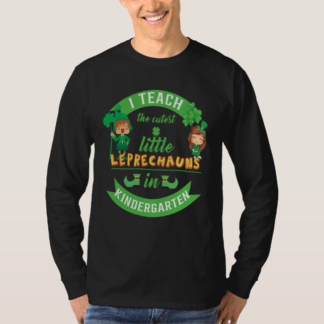 I Teach The Cutest Little Leprechauns In Kindergar T Shirt (Framsida)