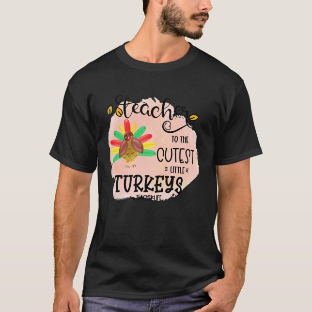I teach the cutest little turkeys Teacher Educatio T Shirt (Framsida)