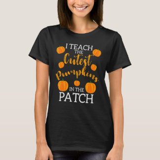 i teach the cutest pumpkins in the patch 2 t shirt