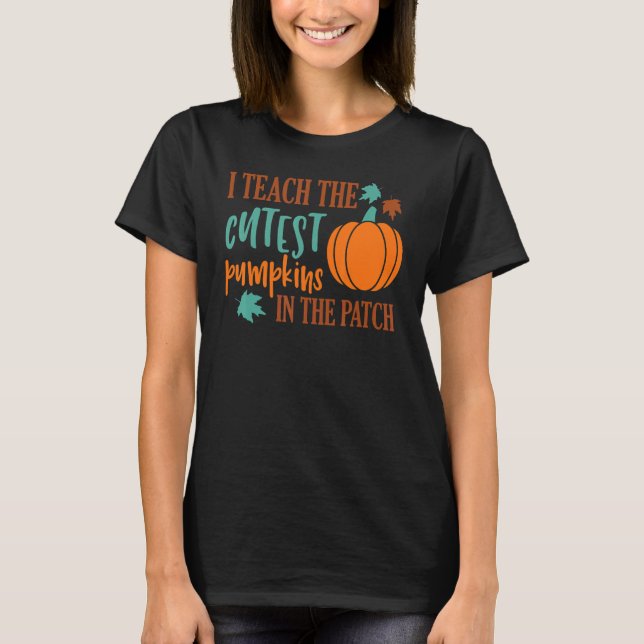 I Teach The Cutest Pumpkins In The Patch Cute Hall T Shirt (Framsida)