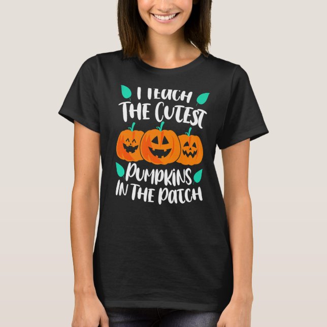 I Teach the Cutest Pumpkins in the Patch Cute T Shirt (Framsida)