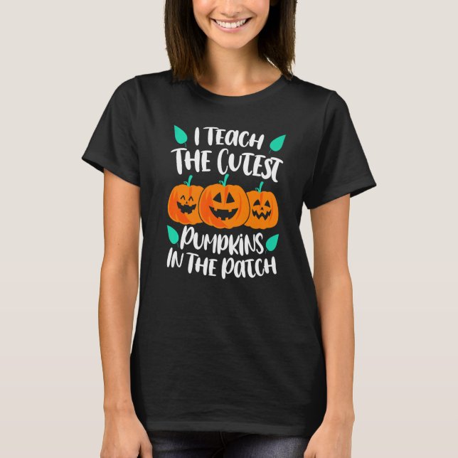 I Teach the Cutest Pumpkins in the Patch Cute T Shirt (Framsida)