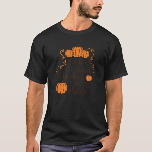 I Teach The Cutest Pumpkins In The Patch Fall Scho T Shirt (Framsida)