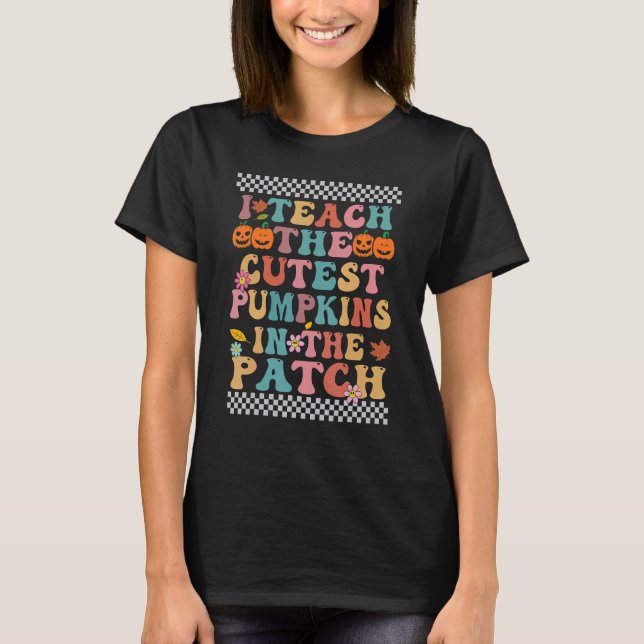 I Teach The Cutest Pumpkins In The Patch Groovy Re T Shirt (Framsida)