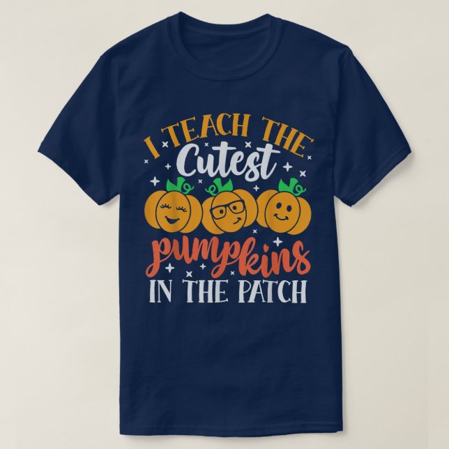 I Teach The Cutest Pumpkins In The Patch Halloween T Shirt (Design framsida)
