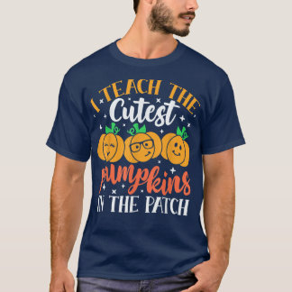 I Teach The Cutest Pumpkins In The Patch Halloween T Shirt