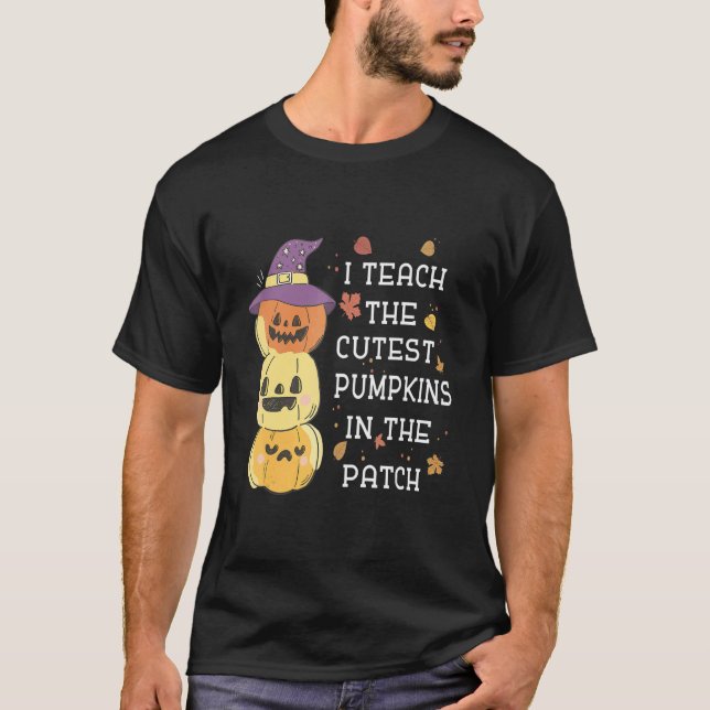 I Teach The Cutest Pumpkins In The Patch Halloween T Shirt (Framsida)