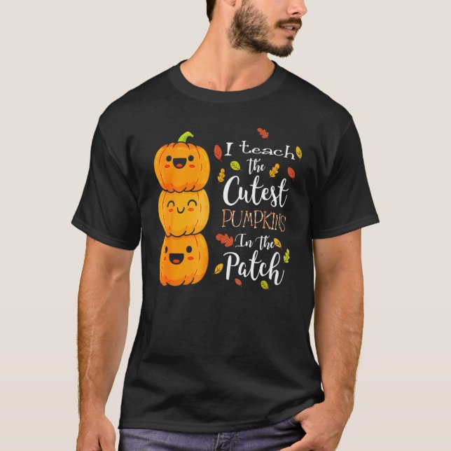 I Teach The Cutest Pumpkins In The Patch Halloween T Shirt (Framsida)