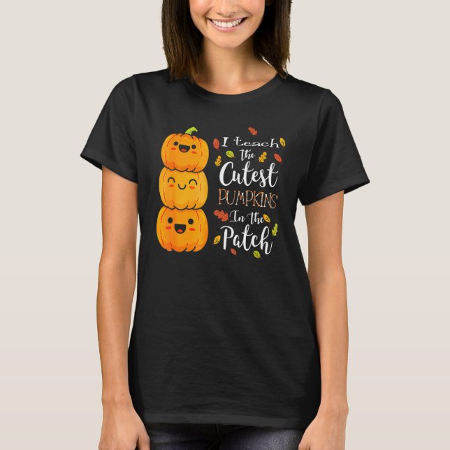 I Teach The Cutest Pumpkins In The Patch Halloween T Shirt (Framsida)