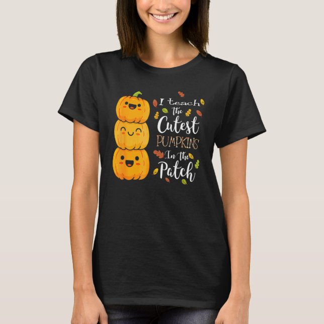 I Teach The Cutest Pumpkins In The Patch Teacher F T Shirt (Framsida)