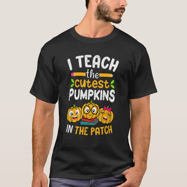 I Teach The Cutest Pumpkins In The Patch Teacher F T Shirt (Framsida)
