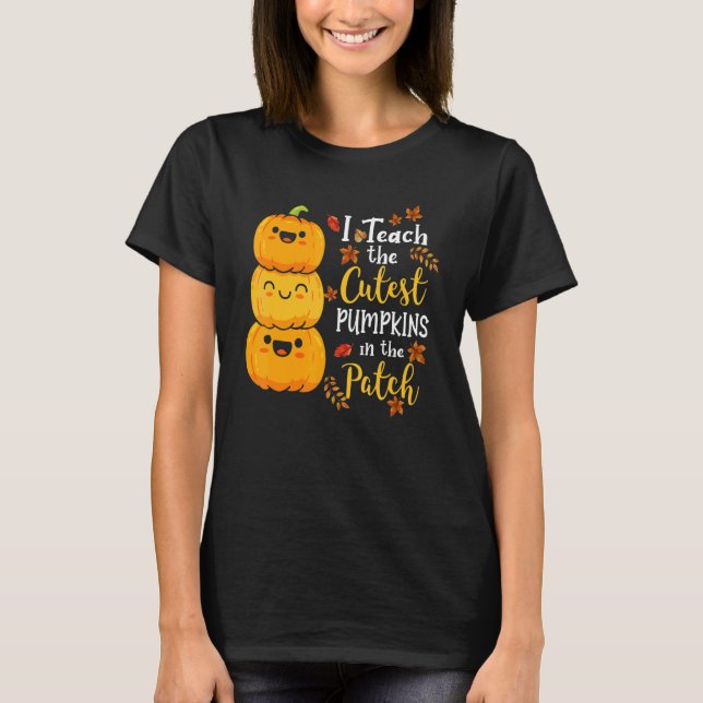 I Teach The Cutest Pumpkins In The Patch Teacher F T Shirt (Framsida)