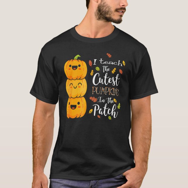 I Teach The Cutest Pumpkins In The Patch Teacher F T Shirt (Framsida)