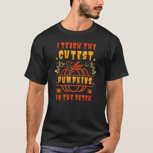 I Teach The Cutest Pumpkins In The Patch Teacher F T Shirt (Framsida)