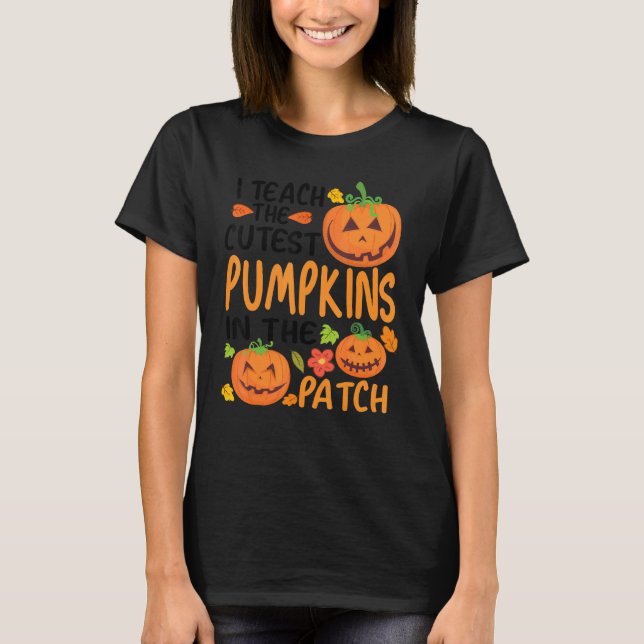 I Teach The Cutest Pumpkins In The Patch Teacher F T Shirt (Framsida)
